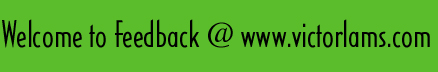 Welcome to Feedback @ www.victorlams.com